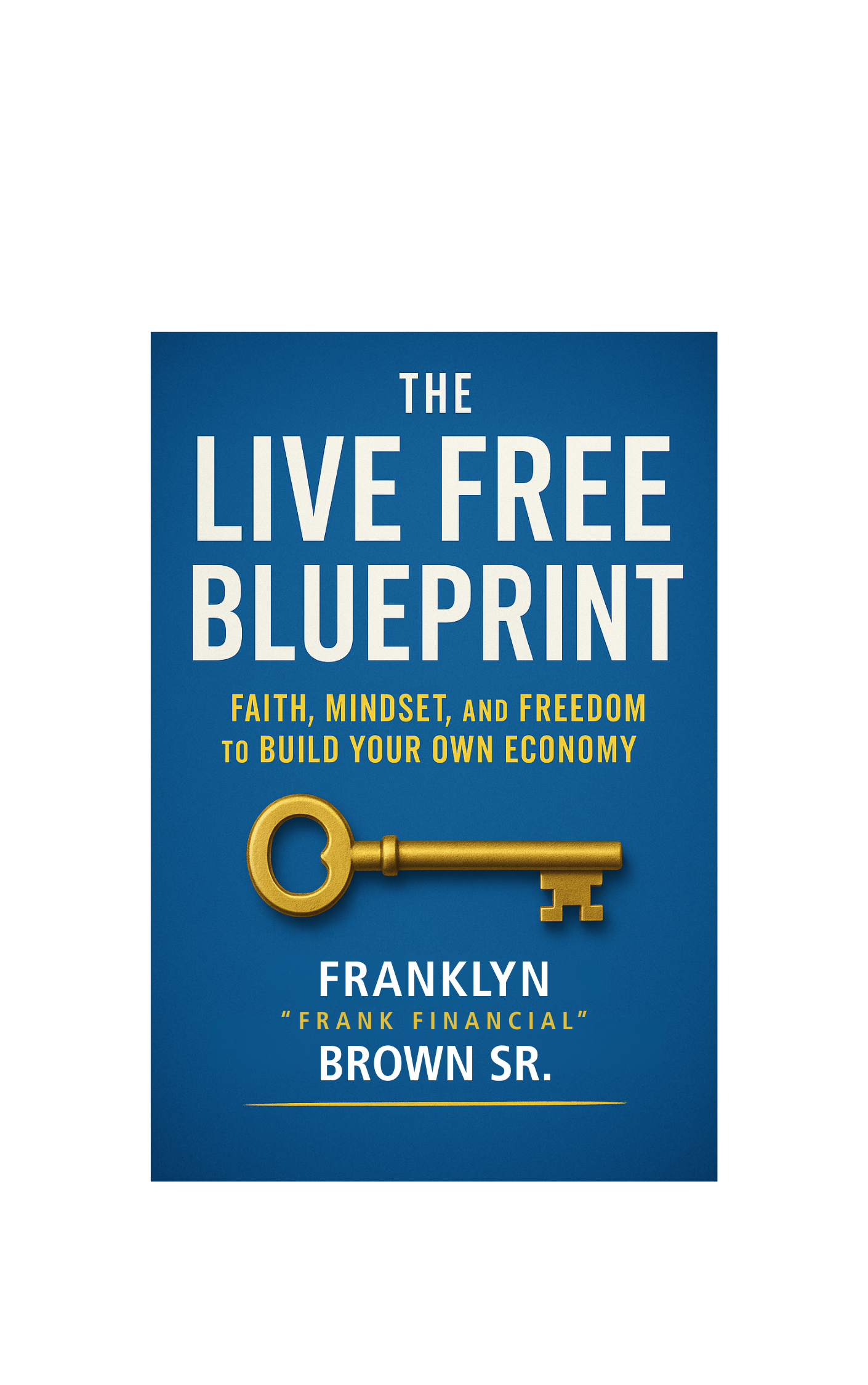 The Live Free Blue Print Ebook by Franklyn "Frank Financial" Brown