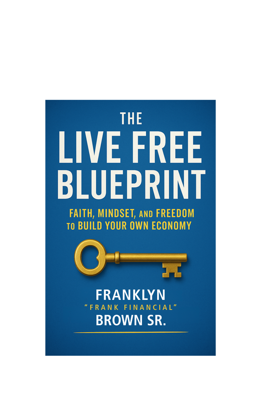 The Live Free Blue Print Ebook by Franklyn "Frank Financial" Brown